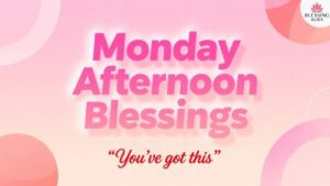 Monday Afternoon Blessings