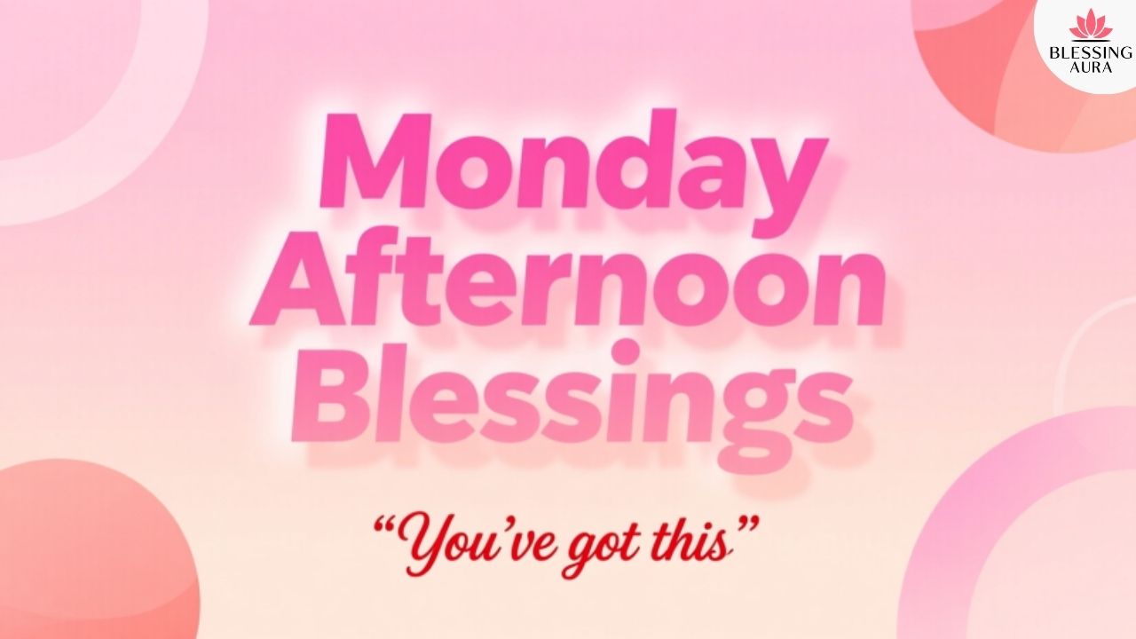 Monday Afternoon Blessings
