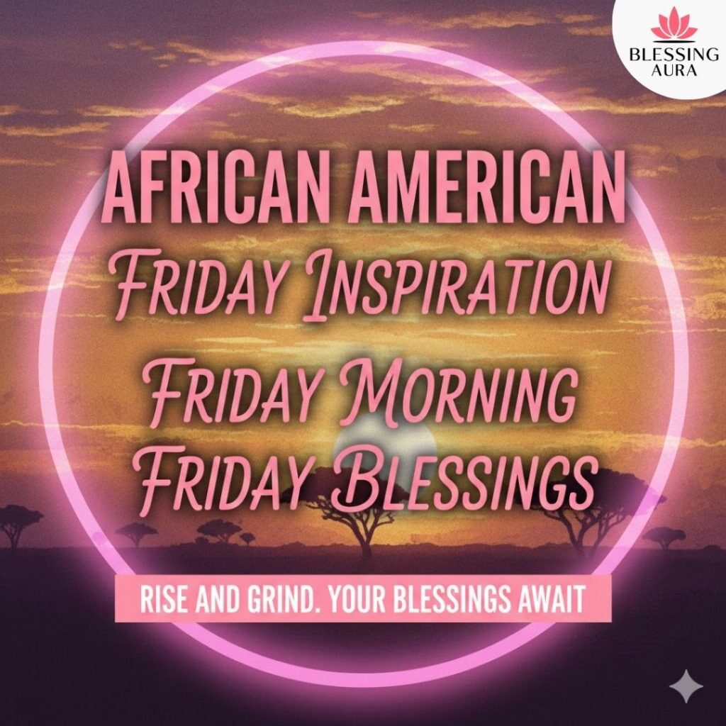 African American Friday Inspiration Friday Morning Friday Blessings